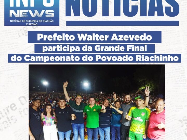 Prefeito Walter Azevedo prestigia a final do Campeonato do Povoado Riachinho, zona rural de Sucupira do Riachão